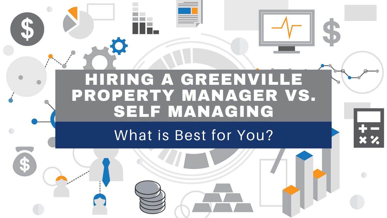 Hiring a Greenville Property Manager vs. Self Managing - What is Best for You?